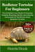 Radiator Tortoise for Beginners: The Complete Care Guide To Housing, Feeding, Breeding, Health, And Lifelong Ownership Of The World's Most Beautiful T by Hook, Harris