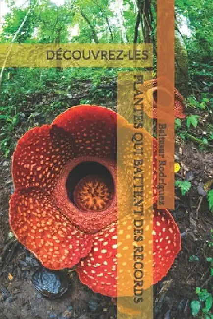 Plantes Qui Battent Des Records: Découvrez-Les by Baltasar Rodríguez
