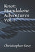 Knot: Standalone Adventures Vol. 1 by Christopher Sevy