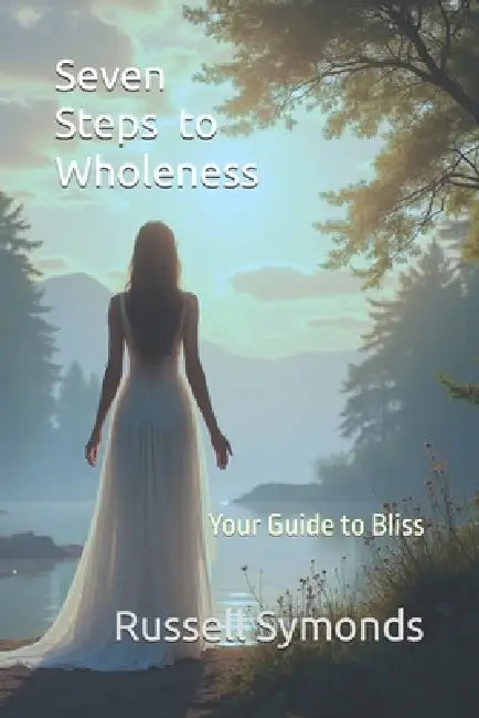 Seven Steps to Wholeness: Your Guide to Bliss by Russell Symonds