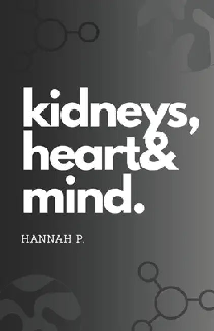 Kidneys, Heart & Mind by Hannah P