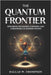 The Quantum Frontier: Exploring the Known, Unknown, and Unknowable in Modern Physics by W. Thompson, Dallas
