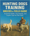 Hunting Dogs Training, Breeds, and Field Guide by F P Rice