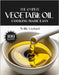 The Complete Vegetable Oil Cooking Made Easy: High-Heat & Versatile Recipes - Frying, Sautés, Baking, Dressings, Marinades, Sauces & More with Neutral by Lockard, Willie