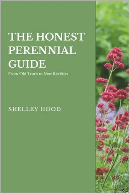 The Honest Guide to Perennials: From Old Truths to New Realities by Hood, Shelley