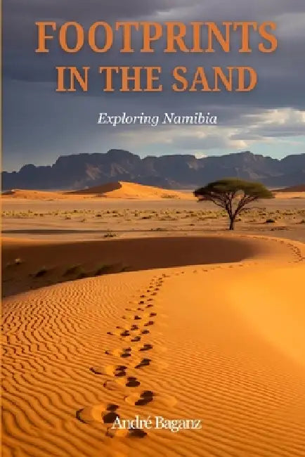 Footprints in the Sand: Exploring Namibia by André Baganz