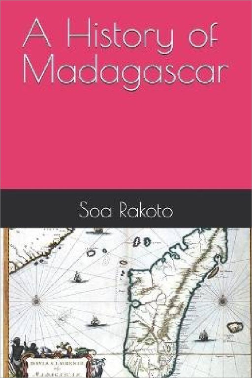 A History of Madagascar by Soa Rakoto