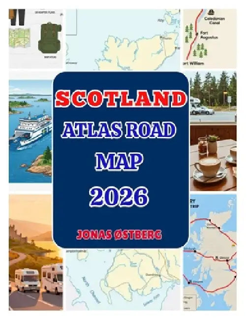 Scotland Atlas Road Map 2026: Detail NC500, Isle of Skye & Loch Ness; Edinburgh, Glasgow & Inverness maps, scenic drives, ferries, single-track tips, by Jonas ØStberg