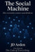 The Social Machine: How networks connect and divide us by Jd Arden