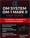 Om System Om-1 Mark II User Guide: The Beginner's Roadmap to Stunning Photography by Quinn L. Parker