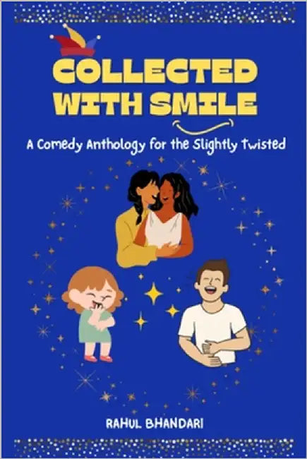 Collected with Smile: A Comedy Anthology for the Slightly Twisted by Bhandari, Rahul