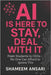AI Is Here to Stay, Deal With It: From Students to CEOs - No One Can Afford to Ignore This by Ansari, Shameem