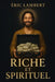 Riche & Spirituel: Comment unir abondance matérielle et élévation spirituelle by Eric Lambert