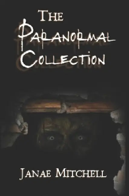 The Paranormal Collection: Ghost and Horror Stories by Janae Mitchell