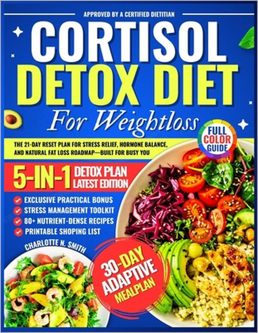 Cortisol Detox Diet For Weight Loss: The 21-Day Reset Plan for Stress Relief, Hormone Balance, and Natural Fat Loss Roadmap-Built for Busy You by Charlotte N. Smith