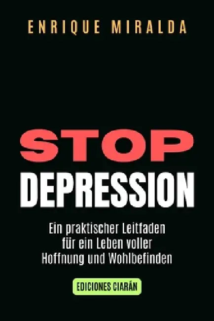 Stop Depression: Ein praktischer Leitfaden für ein Leben voller Hoffnung und Wohlbefinden by Enrique Miralda