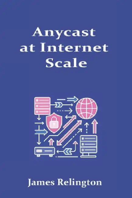 Anycast at Internet Scale: Design Patterns for Global Services by James Relington