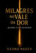 Milagres No Vale Da Dor: Quando O Céu Responde by Nadma Nader