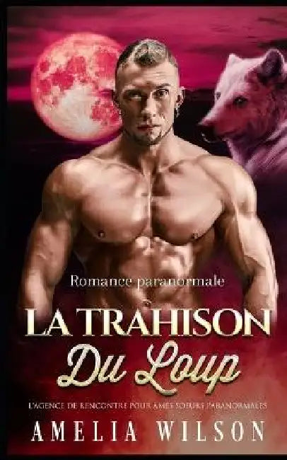 La trahison du loup: Romance paranormale by Amelia Wilson