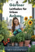 Ein Gärtnerhandbuch für den städtischen Anbau: Praktische Tipps zum Anbau von frischem Gemüse, Kräutern und Blumen auf kleinem Raum für einen nachhalt by Mea Greenfield