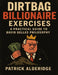 Dirtbag Billionaire Exercises: A Practical Guide to David Gelles Philosophy by Patrick Alderidge