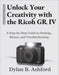 Unlock Your Creativity with the Ricoh GR IV: The Ultimate Step-by-Step Guide to Settings, Menus, and Troubleshooting by Dylan B. Ashford