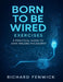 Born to Be Wired Exercises: A Practical Guide to John Malone Philosophy by Richard Fenwick