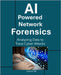 AI-Powered Network Forensics: Analyzing Data to Trace Cyber Attacks by ML, Sathish