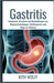 Gastritis: Symptome, Ursachen und Behandlungen von Magenentzündungen, Fehldiagnosen und Wege zur Heilung by Kith Wolff
