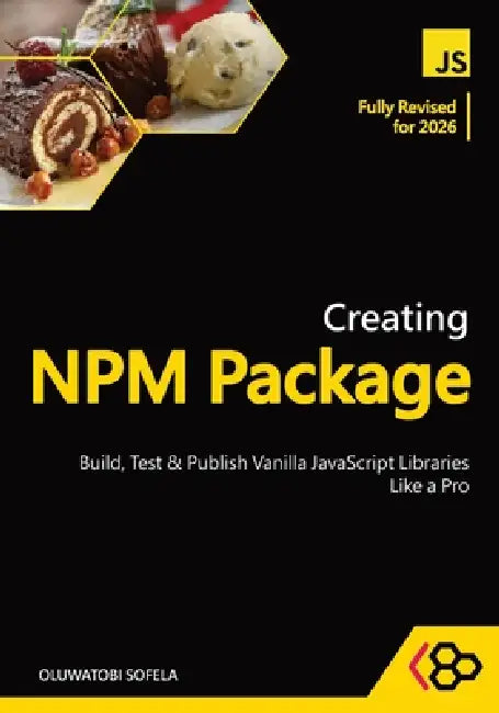 Creating NPM Package: Build, Test, and Publish Vanilla JavaScript Libraries Like a Pro by Codesweetly, Oluwatobi Sofela