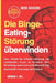 Die Binge-Eating-Störung überwinden: Eine Schritt-für-Schritt-Anleitung, um emotionales Essen zu beenden, Ihre Beziehung zum Essen zu heilen und eine by Amanda L. Ohl