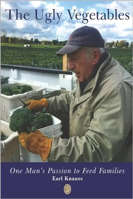 The Ugly Vegetables: One Man's Passion to Feed Families by Knauss, Earl