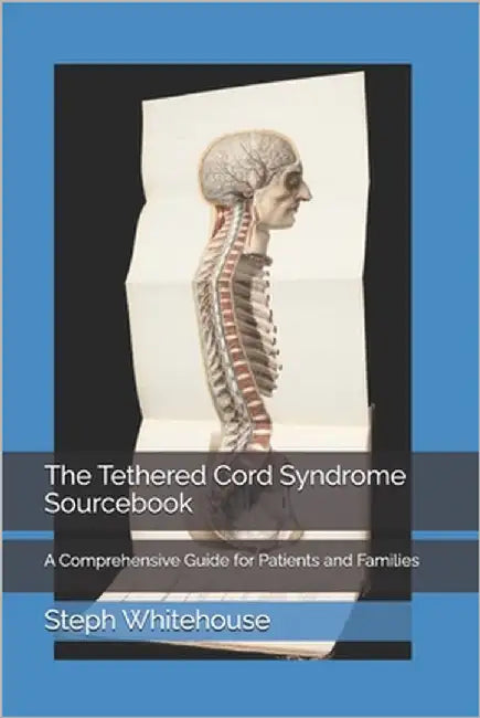 The Tethered Cord Syndrome Sourcebook: A Comprehensive Guide for Patients and Families by Whitehouse Mat, Steph E.