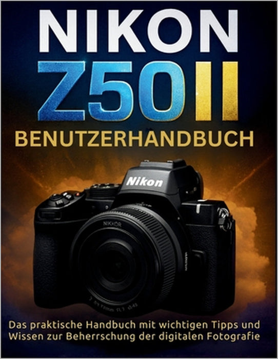 Nikon Z50ii Benutzerhandbuch: Das praktische Handbuch mit wichtigen Tipps und Wissen zur Beherrschung der digitalen Fotografie by Murray Strickland