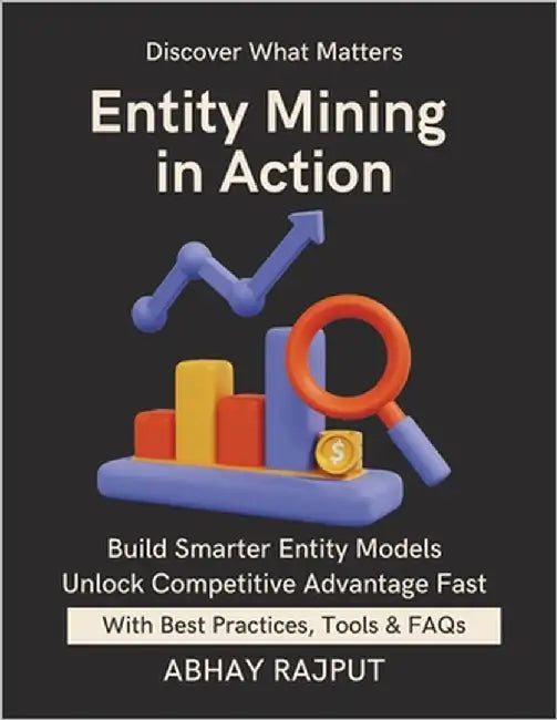 Entity Mining in Action: Recognize What Matters NLP Tasks Made Simple Build Entity Models Fast Data From Language Tag It Right Recognize What Truly Ma by Rajput, Abhay