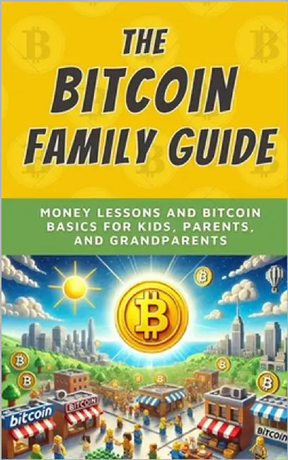 The Bitcoin Family Guide: Money Lessons and Bitcoin Basics for Kids, Parents, and Grandparents by Bitcoin, Bit