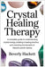 Crystal Healing Therapy: A Complete Guide to Understanding Crystal Energy, Building a Healing Practice, and Unlocking the Benefits of Nature's Power S by Hackett, Beverly