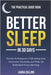 Better Sleep in 30 Days - The Practical Guide Book: Proven Techniques to Fall Asleep Fast, Overcome Insomnia and Wake Up Refreshed Every Morning by Collins, Laura