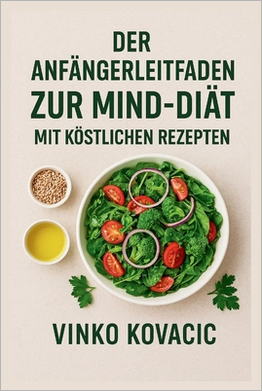 Der Anfängerleitfaden Zur Mind-Diät Mit Köstlichen Rezepten by Vinko Kovačic