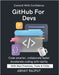 GitHub For Devs: Branching Without Confusion GitHub Projects Made Easy Merge, Fork & Pull Fast Version History Like Magic GitOps Unlocked Practical gu by Rajput, Abhay