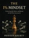The 1% Mindset: Unlocking the habits and rituals of the ultra-successful by Praveen Adurty