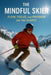 The Mindful Skier: Flow, Focus, and Freedom on the Slopes by Simon Tolson