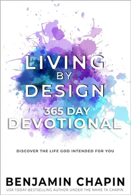 Living By Design 365 Day Devotional: A Daily Scripture Devotional for Christian Living by Chapin, Benjamin