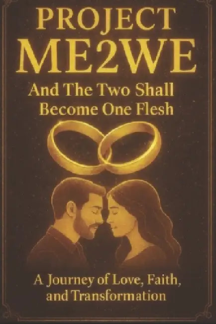 Project Me2We "And the Two Shall Become One Flesh": A Journey of Love, Faith, and Transformation by Diana S. Kinzey, Jerome Kinzey