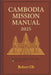 Cambodia Mission Manual: 2025 by Robert Oh