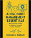 AI Product Management Essentials: Managing and Leading AI-Powered Products Across Industries by Ansari, Shameem