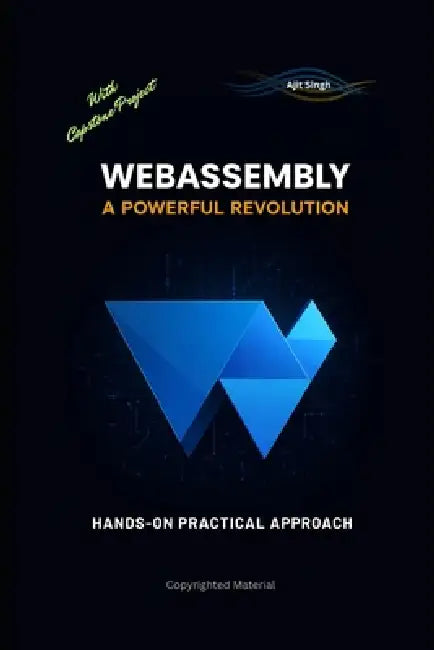 WebAssembly: A Powerful Revolution by Ravi Kumar Singh, Ajit Singh