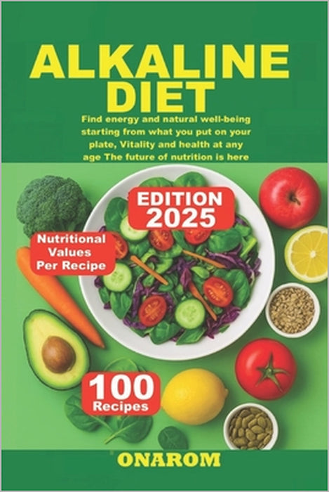 Alkaline Diet: Find energy and natural well-being starting from what you put on your plate, Vitality and health at any age The future of nutrition is by Onarom