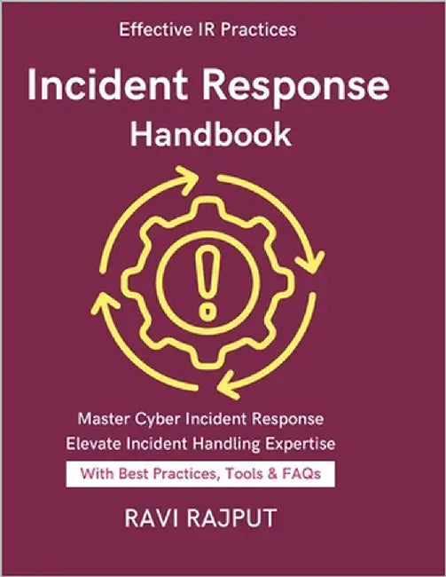 Incident Response Handbook: Preparing IR Policies Tabletop Exercises & Drills Lessons Learned from Cybersecurity Incident Response Cybersecurity Playb by Rajput, Ravi