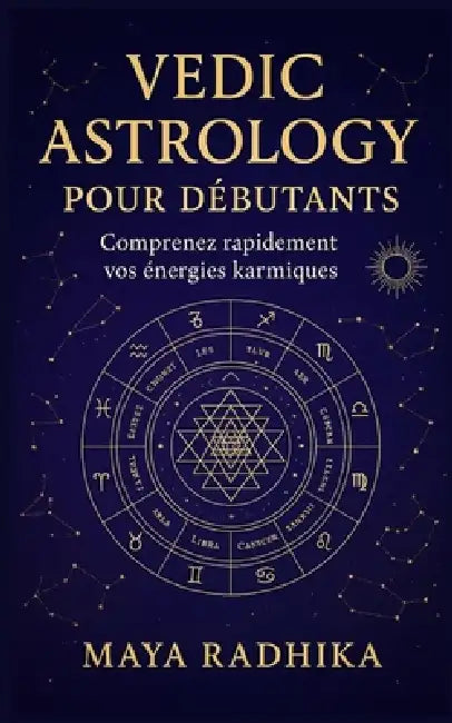 Vedic Astrology pour Débutants: Comprenez rapidement vos énergies karmiques by Maya Radhika